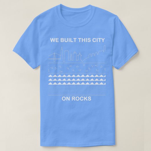 T-shirt Nous avons construit cette ville sur les rochers (Design devant)