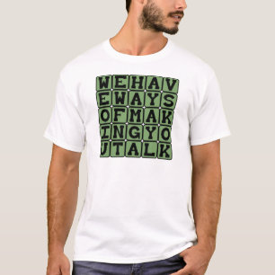 T-shirt Nous Avons des Moyens de Vous Faire Parler, Menace