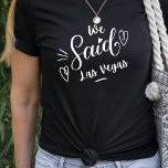T-shirt Nous Avons Dit Las Vegas Funny Black Bachelorette<br><div class="desc">Un design moderne pour la fête de mariage ou pour une bachelorette s'évader. Les mots tourbillonnant" Nous avons dit Las Vegas" sur le tee noir,  a un coeur et est sûr d'être remarqué. Bachelorette Destination... Las Vegas. Peut être porté pour le dîner de répétition,  et avec votre mariage.</div>