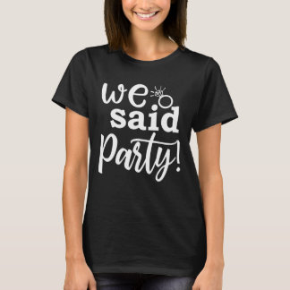 T-shirt Nous avons dit Party Cute Engagement Enterrement d