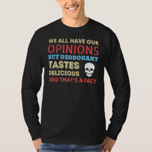 T-shirt Nous Avons Tous Nos Opinions Deodorant Meme