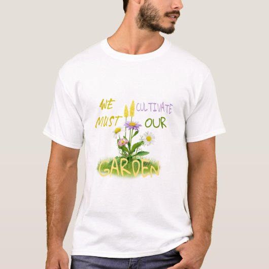T-shirt Nous devons cultiver notre jardin. (Devant)