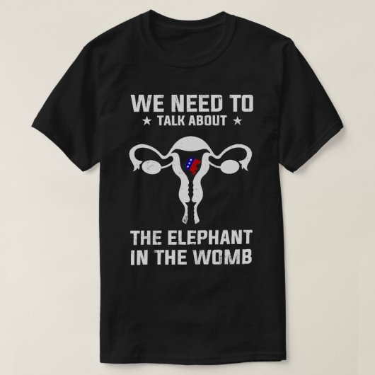 T-shirt Nous Devons Parler De L'Éléphant Dans Womb Pro (Design devant)