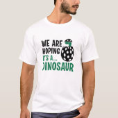 T-shirt Nous espérons que c’est un dinosaure (Devant)