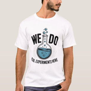 T-shirt Nous faisons de vraies expériences ici - Prof de S