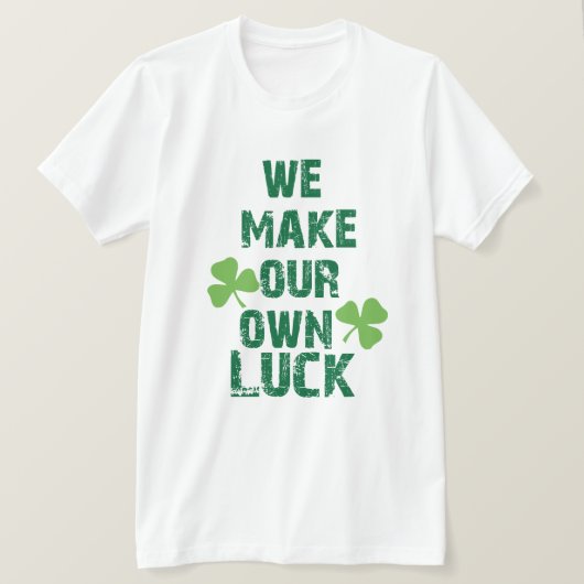 T-shirt Nous faisons notre propre chance (Design devant)