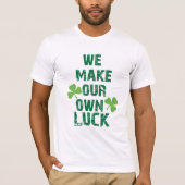 T-shirt Nous faisons notre propre chance (Devant)