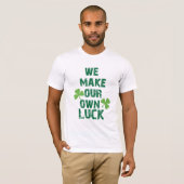 T-shirt Nous faisons notre propre chance (Devant entier)