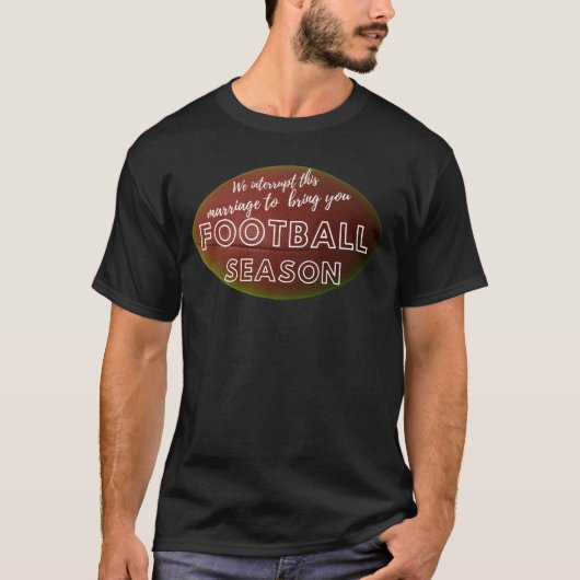 T-shirt Nous interrompons cette saison de football de mari (Devant)