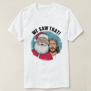 T-shirt NOUS L'AVONS VU ! Père Noël et Jésus observent tou