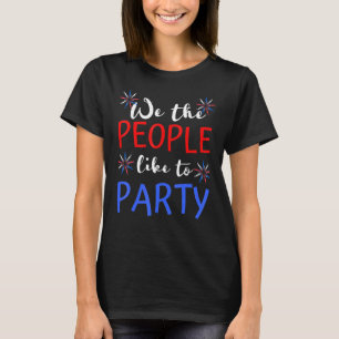 T-shirt Nous Les Gens Aiment Faire La Fête 4 juillet Indép