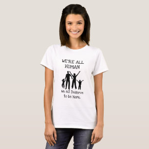 T-shirt Nous méritons tous d'être ici Chemise de l'Immigra