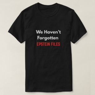 T-shirt "Nous n'avons pas oublié les dossiers EPSTEIN"