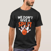 T-shirt Nous ne donnons pas un joueur de Bowling Split Str (Devant)