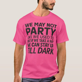 T-shirt Nous ne faisons peut-être plus la fête comme avant