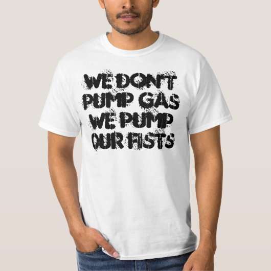 T-shirt Nous ne pompons pas le gaz que nous pompons nos (Devant)