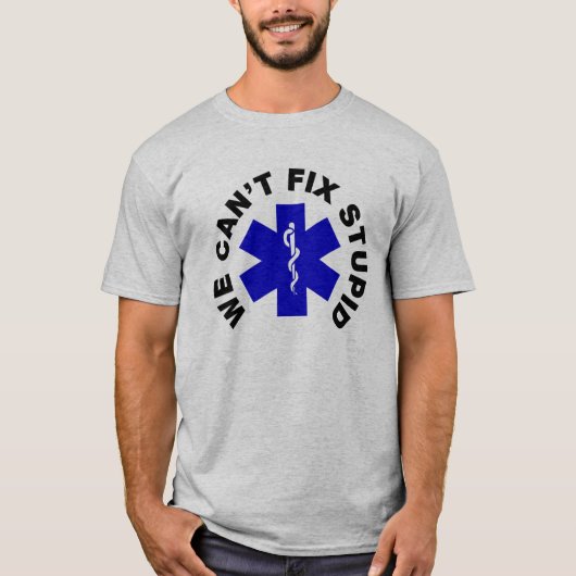 T-shirt Nous ne pouvons pas fixer stupide (Devant)
