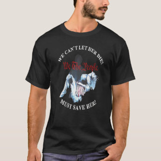 T-shirt Nous ne pouvons pas la laisser mourir devons la sa