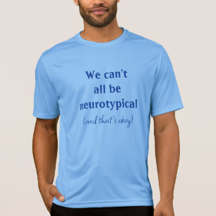 T-shirt Nous ne pouvons pas tous être Neurotypés OK T-shir
