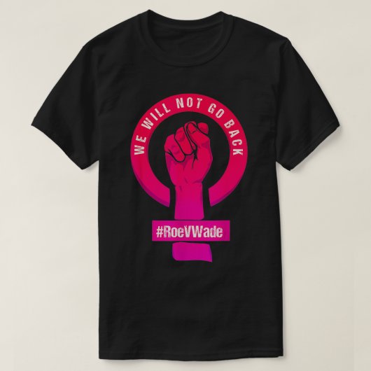 T-shirt Nous Ne Reviendrons Pas Protéger Roe V Wade Pros C (Design devant)