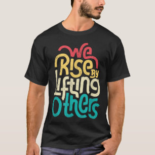T-shirt Nous nous élevons en élevant les autres - Citation