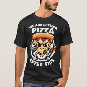 T-shirt Nous Obtenons Pizza Après Cette Drôle Citations De