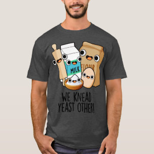 T-shirt Nous Pétrissons De La Levure D'Autres Pâtes À Cuis