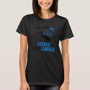 T-shirt Nous pouvons aller plus profond et plus longtemps 