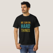 T-shirt Nous pouvons faire des choses difficiles (Devant entier)