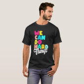 T-shirt Nous pouvons faire des choses difficiles inspiré c (Devant entier)