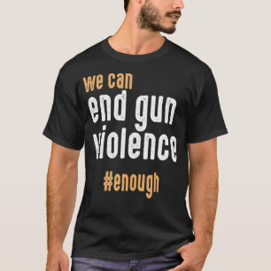 T-shirt Nous Pouvons Mettre Fin À La Violence Des Armes À
