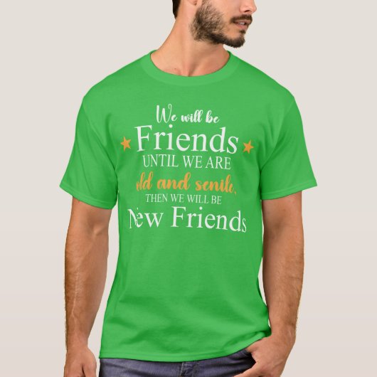 T-shirt Nous serons amis jusqu'à ce que nous soyons vieux  (Devant)