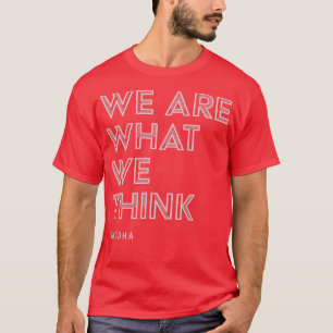 T-shirt Nous Sommes Ce Que Nous Pensons Citer Bouddha Insp