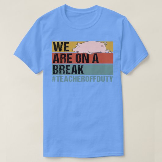 T-shirt Nous Sommes Dans Une Pause Drôle Enseignant Cochon (Design devant)