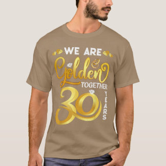 T-shirt Nous sommes dorés ensemble 30 ans 30e Mariage Anni