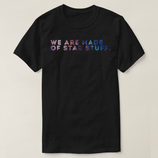 T-shirt Nous Sommes Faits De Stuff Galaxy Print (Design devant)