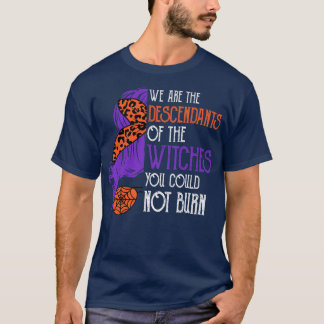 T-shirt Nous Sommes Les Descendants Des Sorcières Que Vous