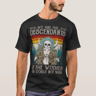 T-shirt Nous Sommes Les Descendants Des Sorcières Que Vous
