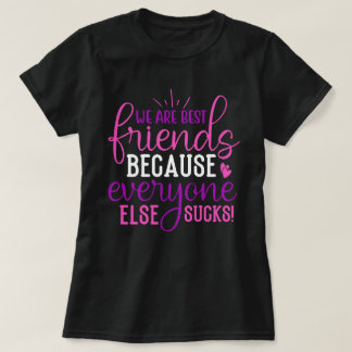 T-shirt Nous sommes les meilleurs amis parce que...Phrase