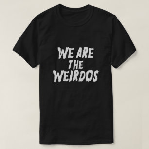 T-SHIRT NOUS SOMMES LES WEIRDOS