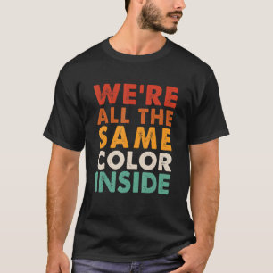 T-shirt Nous sommes tous de la même couleur à l'intérieur