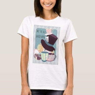 T-shirt Nous sommes tous fous ici Tea Party