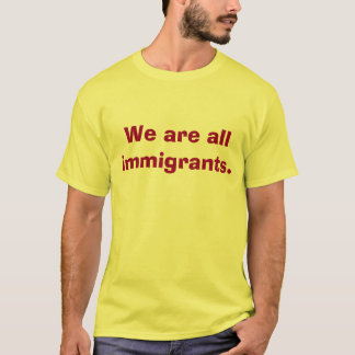 T-shirt Nous sommes toute la chemise d'immigrés