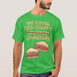 T-shirt Nous Terminons Les Autres Phrases Sandwiches Drôle