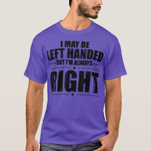 T-shirt Novelty Left Handed, Mais Im Right Sarcasm Dit V