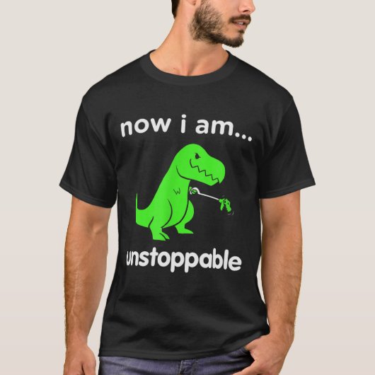 T-shirt Now I Am Unstoppable T-rex Funny Grabber Dinosaur (Devant)