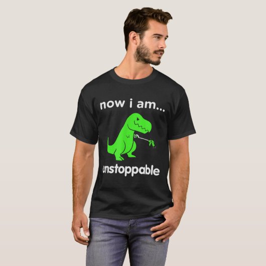 T-shirt Now I Am Unstoppable T-rex Funny Grabber Dinosaur (Devant entier)
