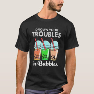 T-shirt Noyer Vos Problèmes Dans Les Bulles Boba Tea
