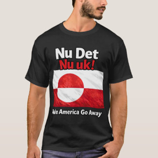 T-shirt Nu Det Nu uk! Make America Go Away Greenland flag