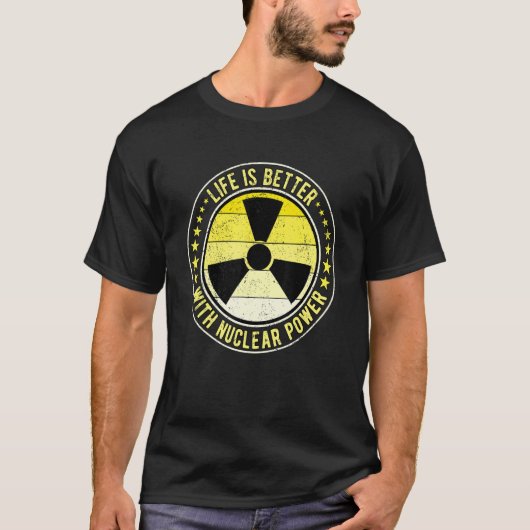 T-shirt Nuclear Engineer Life Is Better With Nuclear Power (Devant)